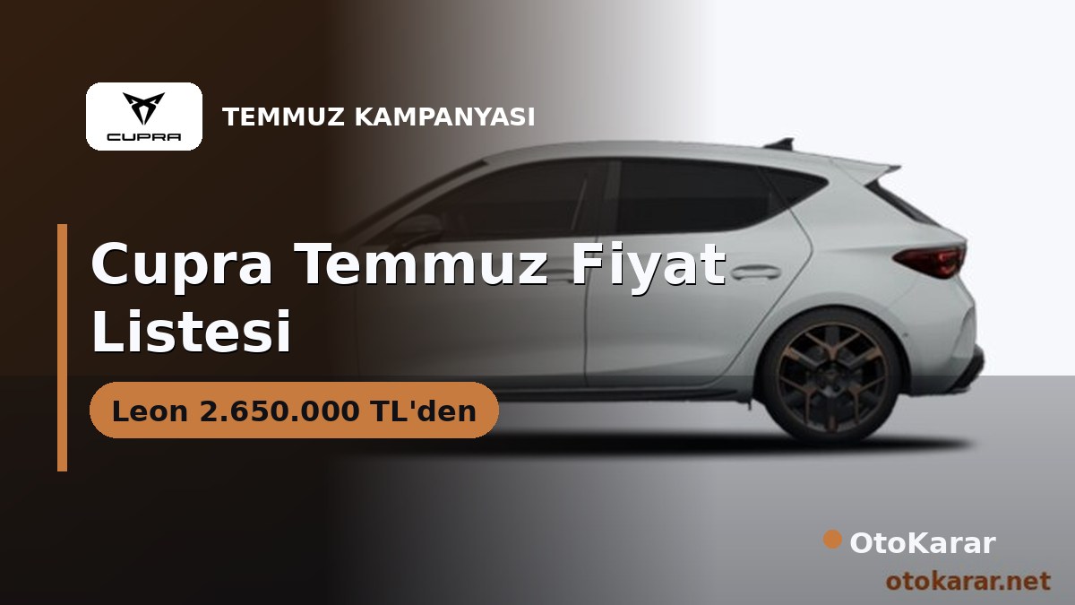 Cupra Temmuz 2026 Listesi: Leon 2.650.000 TL'den, Formentor ve Terramar