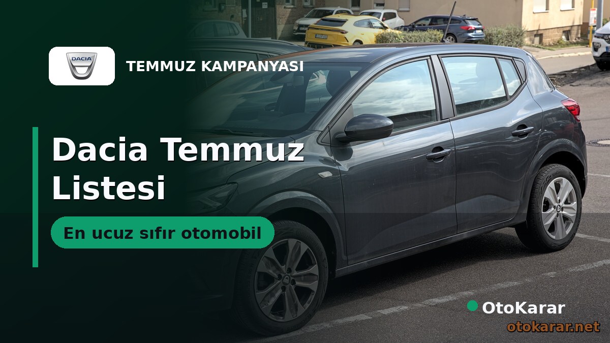 Türkiye'nin En Ucuz Otomobiline Zam: Dacia Temmuz 2026 Listesi