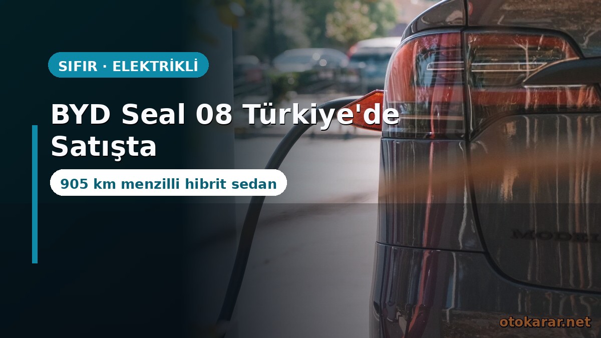 BYD Seal 08 Türkiye'de Satışta: 905 km Menzilli Hibrit Sedan