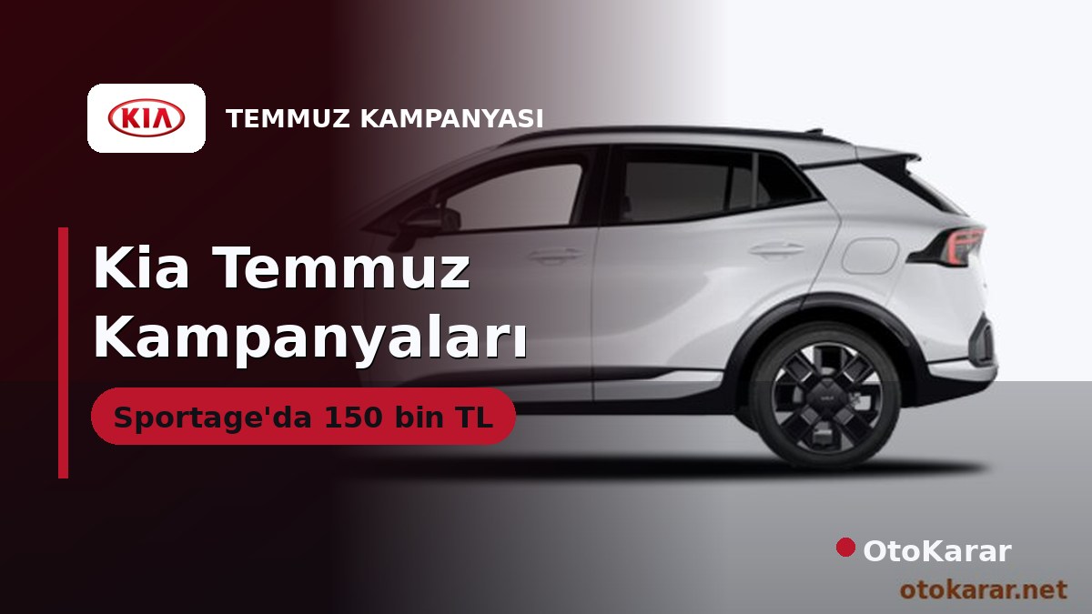 Kia Temmuz 2026: Sportage'da 150 Bin, Niro EV'de 100 Bin TL İndirim