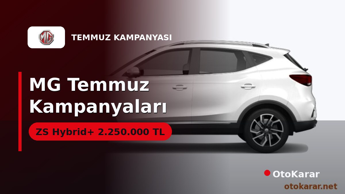 MG Temmuz 2026: ZS Hybrid+ 2.250.000 TL, 80 Bin TL Takas Desteği