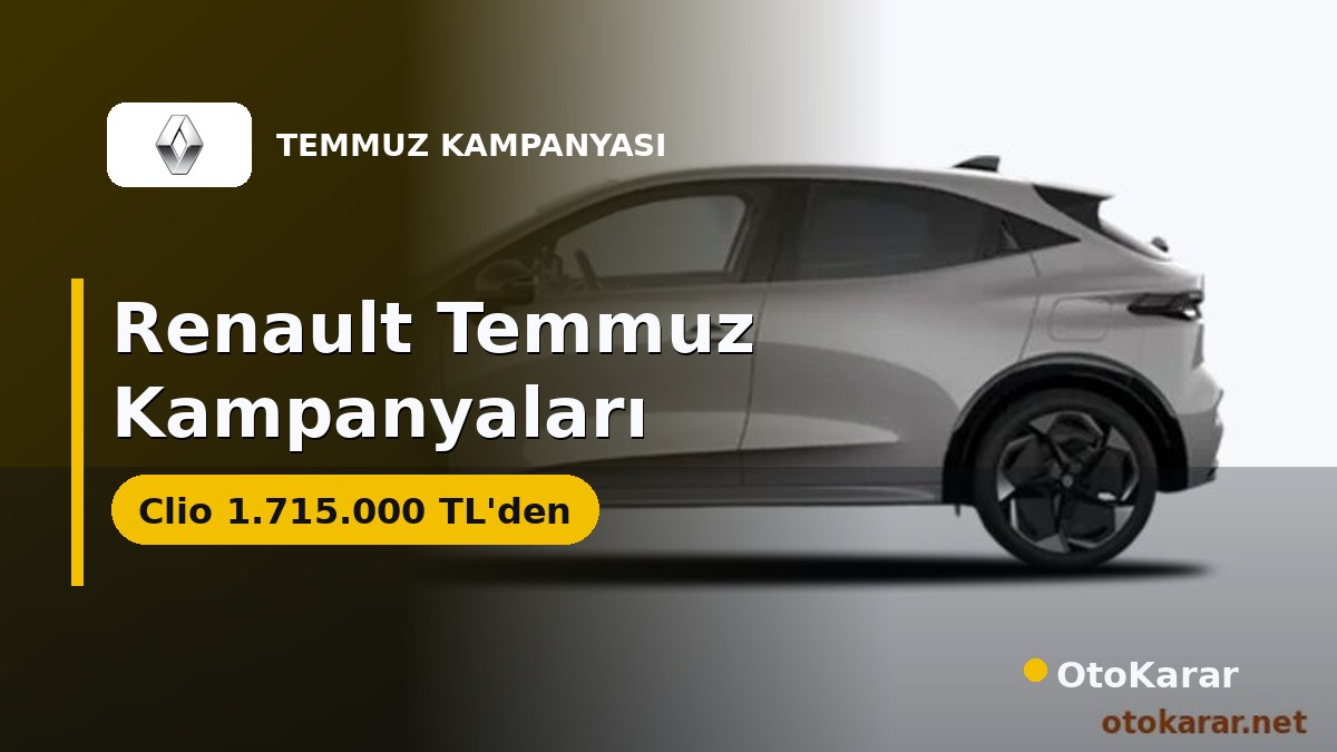 Renault Temmuz 2026 Kampanyaları: Clio 1.715.000 TL'den, Boreal'de Lansman İndirimi