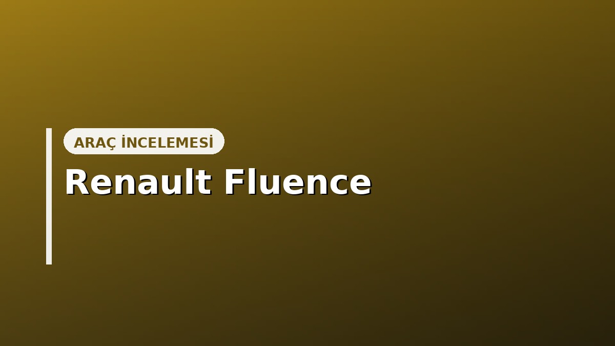 Renault Fluence Alınır mı? Kronik Sorunlar, Fiyat ve Güvenilirlik (2026)
