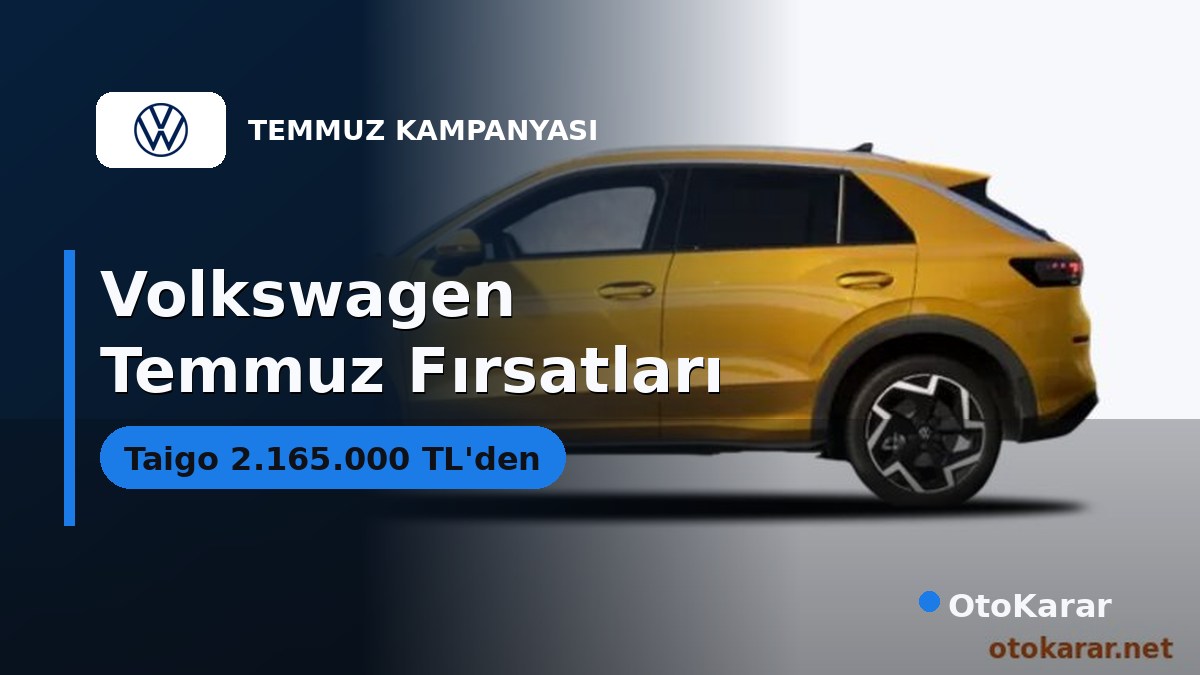 Volkswagen Temmuz 2026: Taigo 2.165.000 TL'den, %3,49 Faizli Kredi