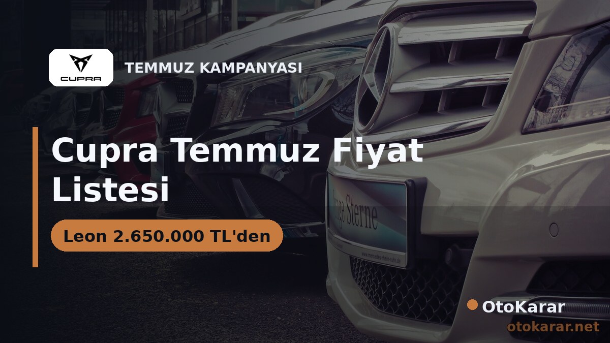 Cupra Temmuz 2026 Listesi: Leon 2.650.000 TL'den, Formentor ve Terramar