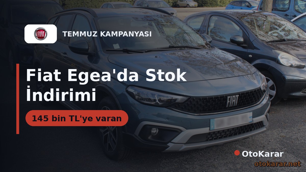 Fiat Egea'da Stok İndirimi: 145 Bin TL'ye Varan Nakit Avantajı