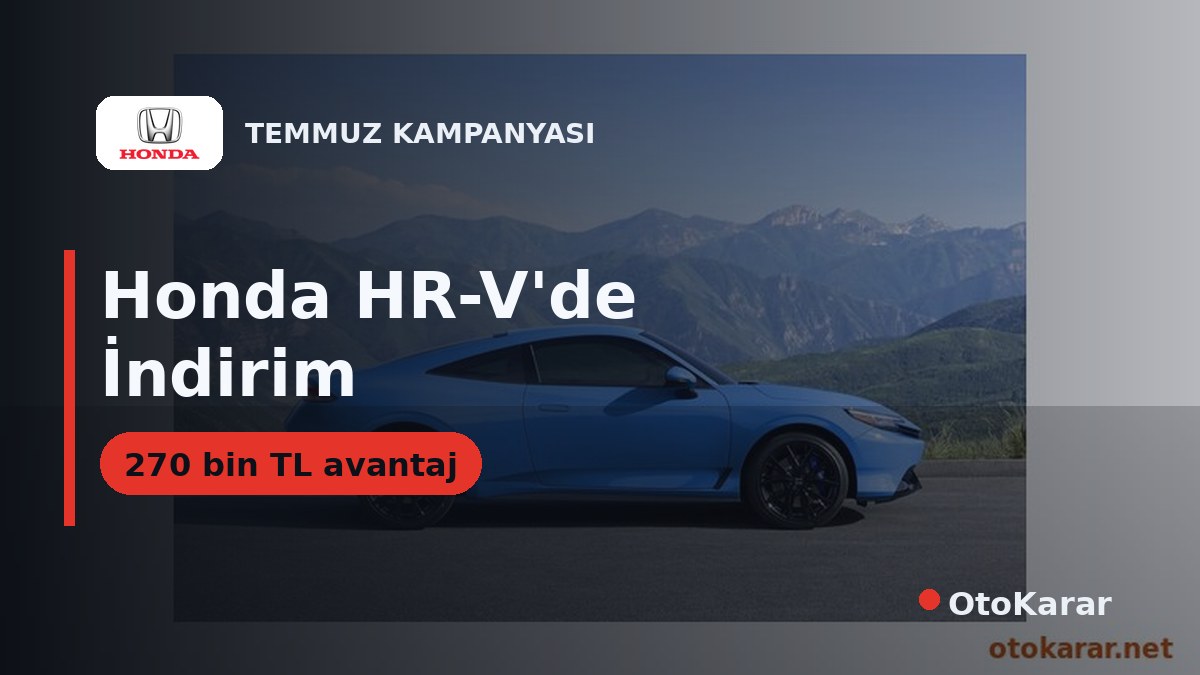 Honda Temmuz 2026: HR-V e:HEV'de 270 Bin TL İndirim